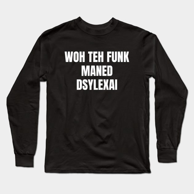 Woh Teh Funk Maned Dyslexia Long Sleeve T-Shirt by OldCamp